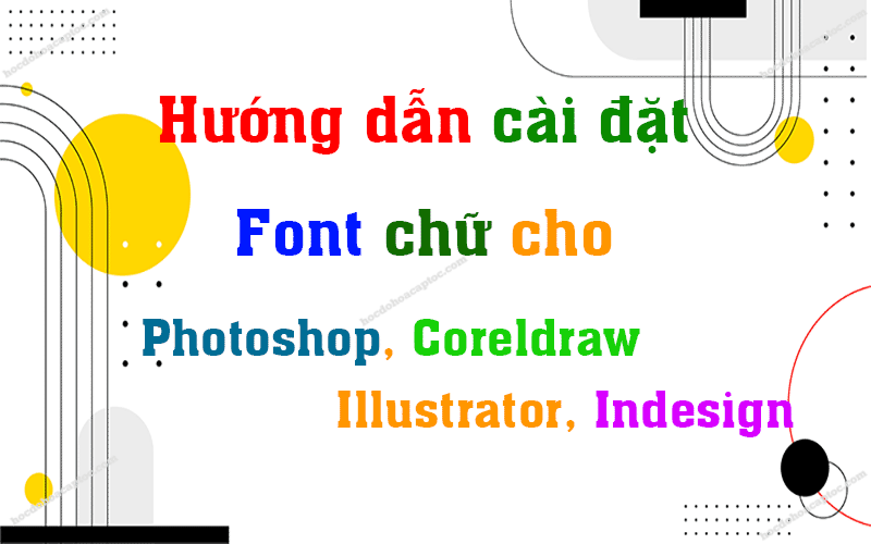 Hướng dẫn cài Font chữ cho Photoshop, Coreldraw, Illustrator, Indesign